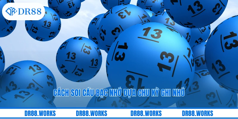 Cách soi cầu bạc nhớ dựa chu kỳ ghi nhớ