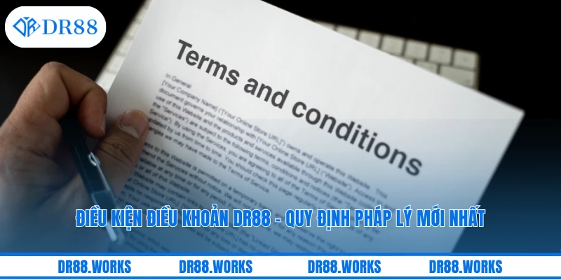 Điều Kiện Điều Khoản DR88 - Quy Định Pháp Lý Mới Nhất