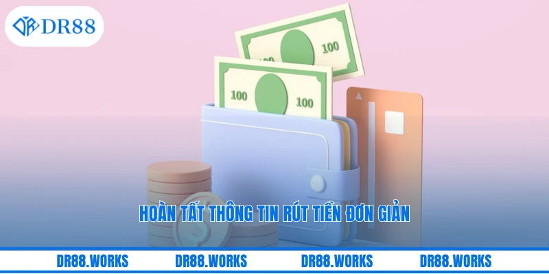 Hoàn tất thông tin rút tiền đơn giản