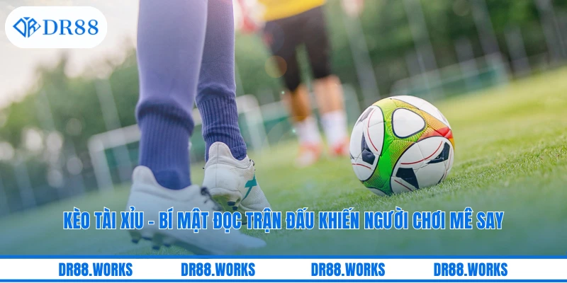 Kèo Tài Xỉu – Bí Mật Đọc Trận Đấu Khiến Người Chơi Mê Say
