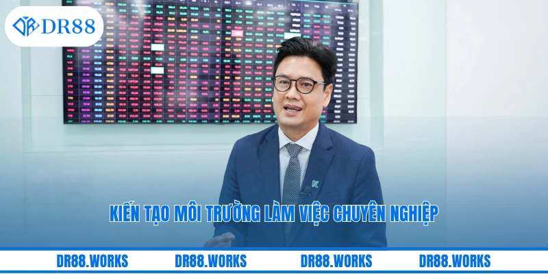 Kiến tạo môi trường làm việc chuyên nghiệp
