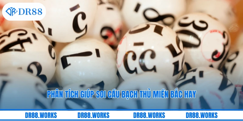 Phân tích giúp soi cầu bạch thủ miền bắc hay