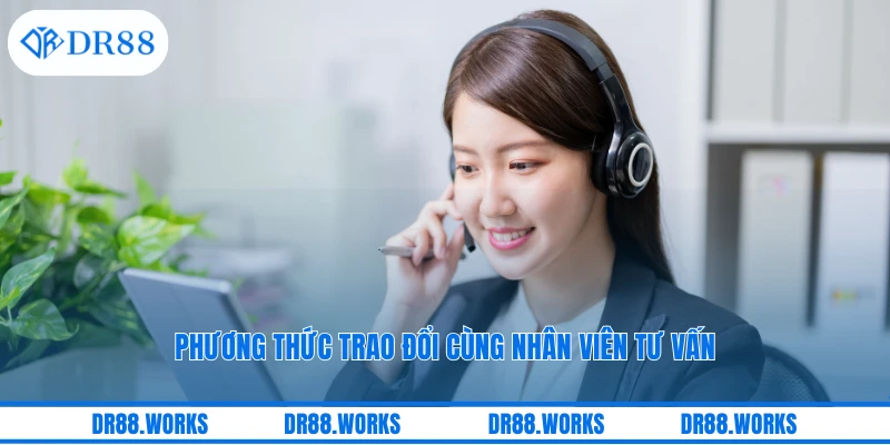 Phương thức trao đổi cùng nhân viên tư vấn